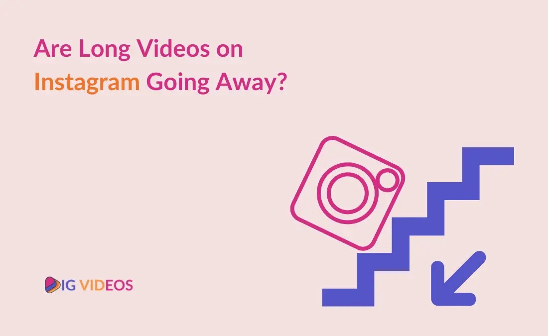 Are Long Videos on Instagram Going Away?